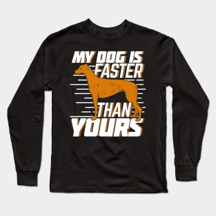 My Dog Is Faster Than Yours Greyhound Owner Gift Long Sleeve T-Shirt